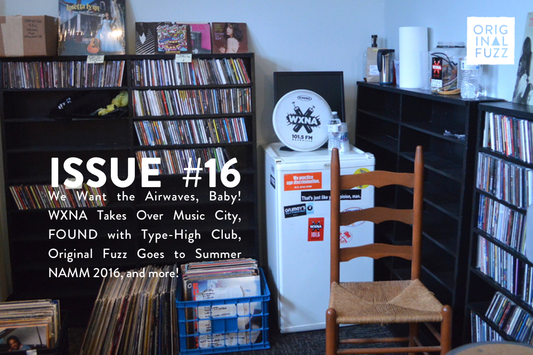 Issue #16: WXNA FM Radio, Type-High Club, Summer NAMM 2016, and more!