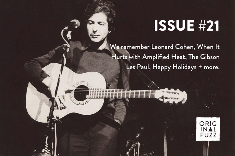 Featured photo for Issue #21: Remembering Leonard Cohen, When It Hurts With Amplified Heat, the Gibson Les Paul, and Happy Holidays!