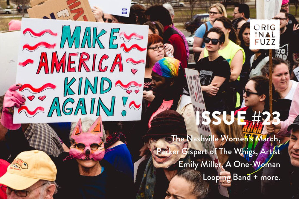 Issue #23: The Nashville Women's March, Parker Gispert of The Whigs, Artist Emily Miller, A One-Woman Looping Band + More.